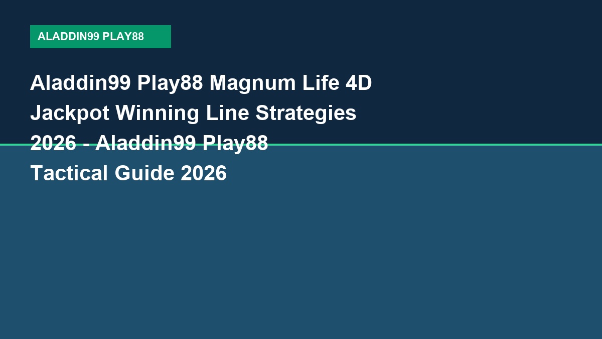 Aladdin99 Play88 Magnum Life 4D Jackpot Winning Line Strategies 2026 - Aladdin99 Play88 Tactical Guide 2026