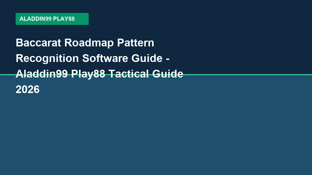 Baccarat Roadmap Pattern Recognition Software Guide - Aladdin99 Play88 Tactical Guide 2026